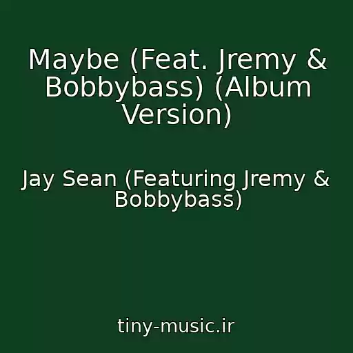 کاور آهنگ Maybe (Feat. Jremy & Bobbybass) (Album Version) از Jay Sean (Featuring Jremy & Bobbybass)