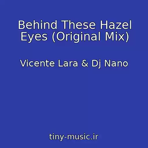 کاور آهنگ Behind These Hazel Eyes (Original Mix) از Vicente Lara & Dj Nano