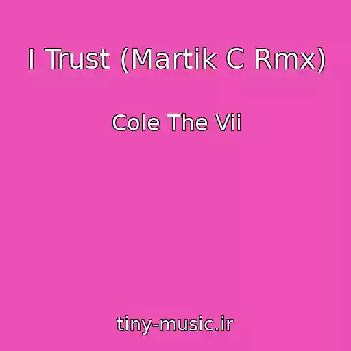کاور آهنگ I Trust (Martik C Rmx) از Cole The Vii