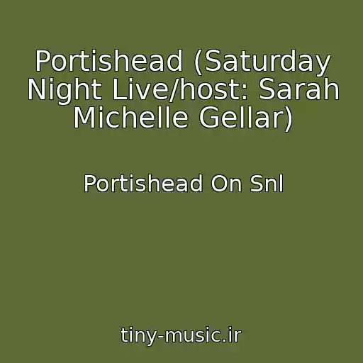 کاور آهنگ Portishead (Saturday Night Live/host: Sarah Michelle Gellar) از Portishead On Snl