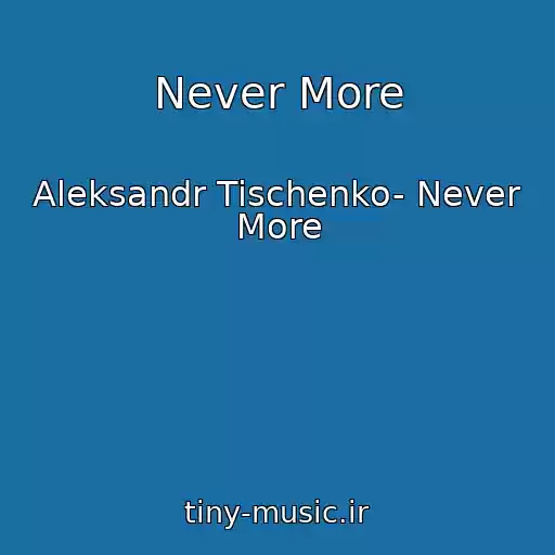 کاور آهنگ Never More از Aleksandr Tischenko- Never More