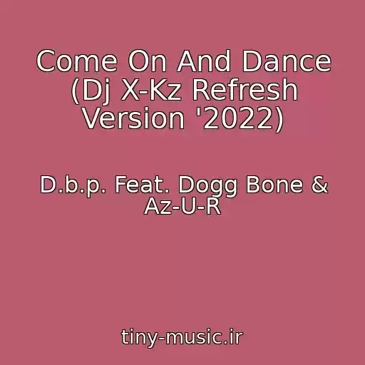 کاور آهنگ Come On And Dance (Dj X-Kz Refresh Version '2022) از D.b.p. Feat. Dogg Bone & Az-U-R