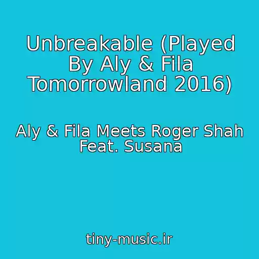 کاور آهنگ Unbreakable (Played By Aly & Fila Tomorrowland 2016) از Aly & Fila Meets Roger Shah Feat. Susana