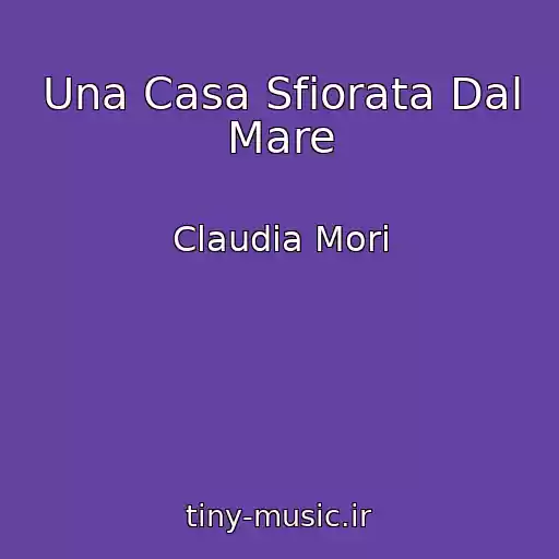 کاور آهنگ Una Casa Sfiorata Dal Mare از Claudia Mori