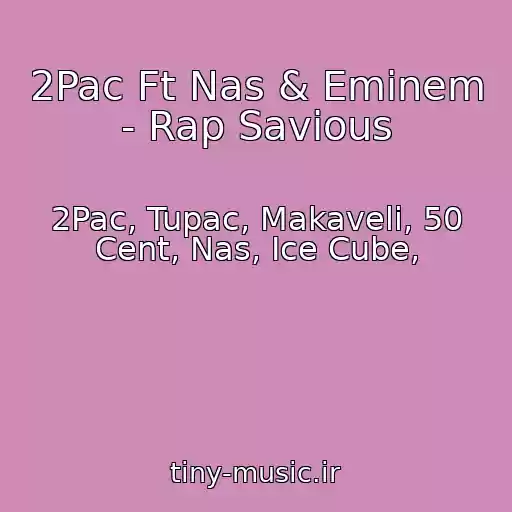 کاور آهنگ 2Pac Ft Nas & Eminem - Rap Savious از 2Pac, Tupac, Makaveli, 50 Cent, Nas, Ice Cube,