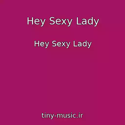 کاور آهنگ Hey Sexy Lady از Hey Sexy Lady