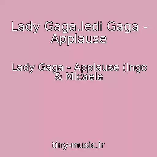 کاور آهنگ Lady Gaga.ledi Gaga - Applause از Lady Gaga - Applause (Ingo & Micaele