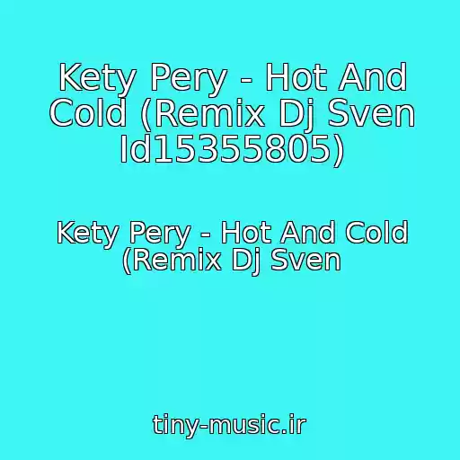کاور آهنگ Kety Pery - Hot And Cold (Remix Dj Sven Id15355805) از Kety Pery - Hot And Cold (Remix Dj Sven