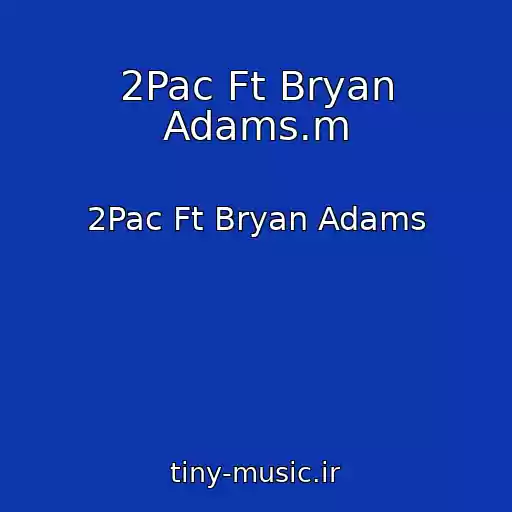 کاور آهنگ 2Pac Ft Bryan Adams.m از 2Pac Ft Bryan Adams