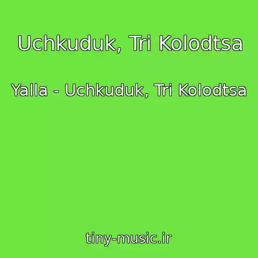 کاور آهنگ Uchkuduk, Tri Kolodtsa از Yalla - Uchkuduk, Tri Kolodtsa
