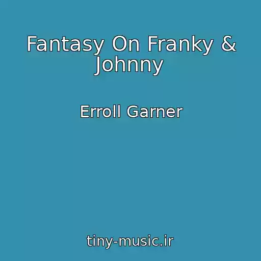 کاور آهنگ Fantasy On Franky & Johnny از Erroll Garner