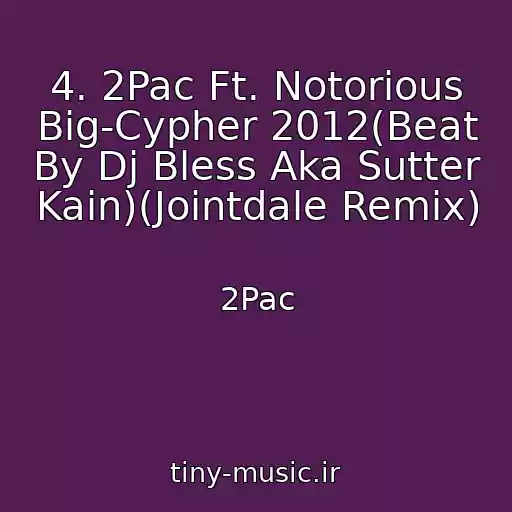 کاور آهنگ 4. 2Pac Ft. Notorious Big-Cypher 2012(Beat By Dj Bless Aka Sutter Kain)(Jointdale Remix) از 2Pac
