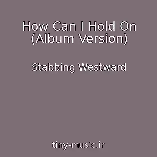 کاور آهنگ How Can I Hold On (Album Version) از Stabbing Westward