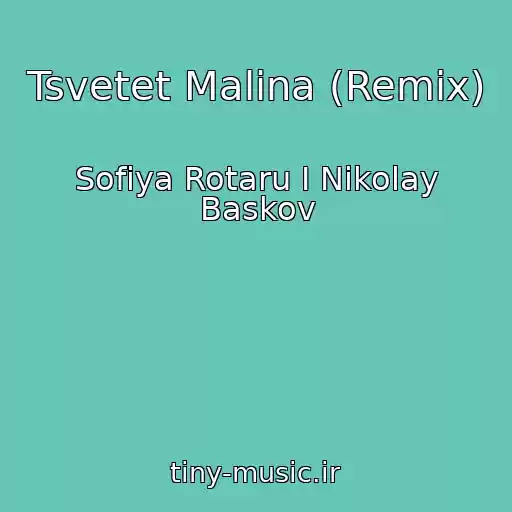 کاور آهنگ Tsvetet Malina (Remix) از Sofiya Rotaru I Nikolay Baskov