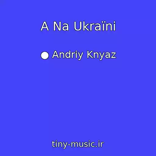 کاور آهنگ A Na Ukraїnі از ● Andrіy Knyaz