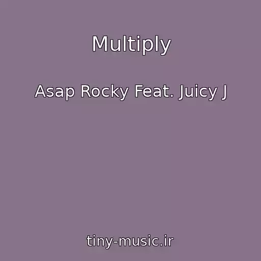 کاور آهنگ Multiply از Asap Rocky Feat. Juicy J