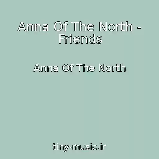 کاور آهنگ Anna Of The North - Friends از Anna Of The North