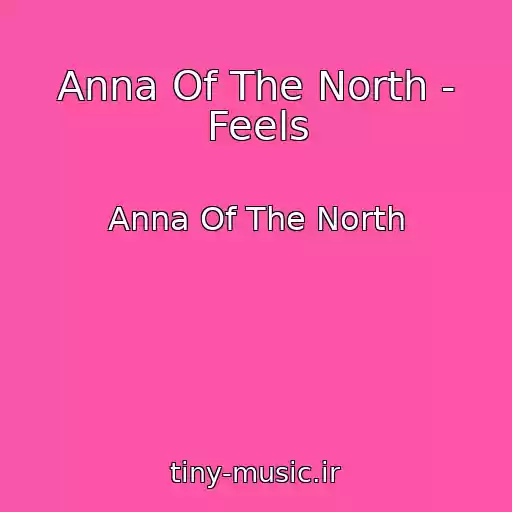 کاور آهنگ Anna Of The North - Feels از Anna Of The North