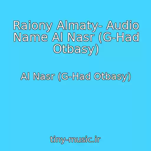 کاور آهنگ Raiony Almaty- Audio Name Al Nasr (G-Had Otbasy) از Al Nasr (G-Had Otbasy)