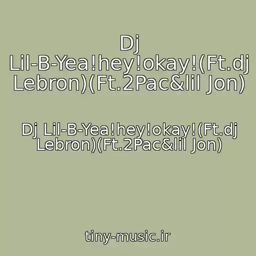 کاور آهنگ Dj Lil-B-Yea!hey!okay!(Ft.dj Lebron)(Ft.2Pac&lil Jon) از Dj Lil-B-Yea!hey!okay!(Ft.dj Lebron)(Ft.2Pac&lil Jon)