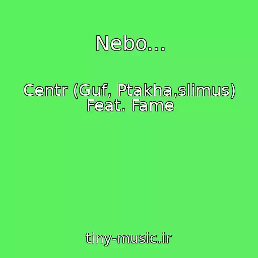 کاور آهنگ Nebo... از Centr (Guf, Ptakha,slimus) Feat. Fame