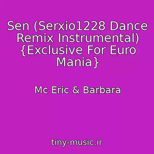 کاور آهنگ Sen (Serxio1228 Dance Remix Instrumental) {Exclusive For Euro Mania} از Mc Eric & Barbara