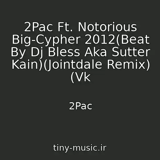 کاور آهنگ 2Pac Ft. Notorious Big-Cypher 2012(Beat By Dj Bless Aka Sutter Kain)(Jointdale Remix) (Vk از 2Pac