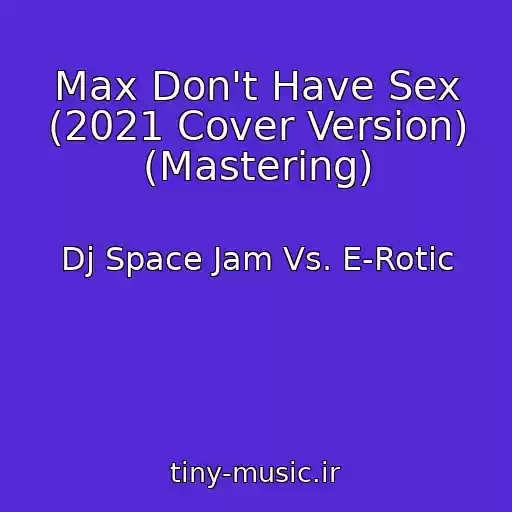 کاور آهنگ Max Don't Have Sex (2021 Cover Version) (Mastering) از Dj Space Jam Vs. E-Rotic