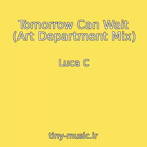 کاور آهنگ Tomorrow Can Wait (Art Department Mix) از Luca C