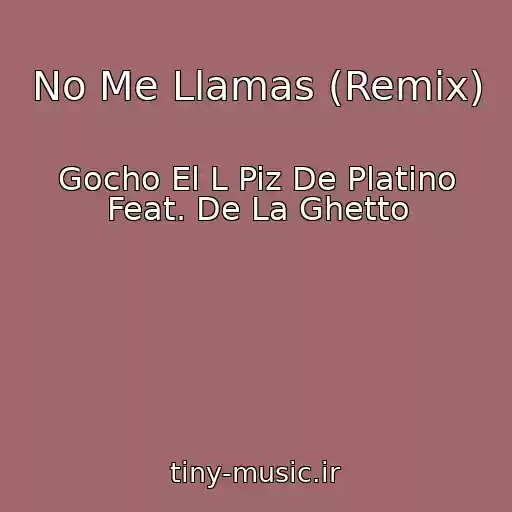 کاور آهنگ No Me Llamas (Remix) از Gocho El L Piz De Platino Feat. De La Ghetto