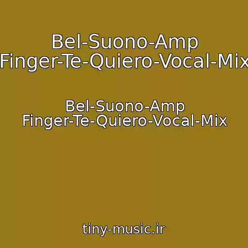 کاور آهنگ Bel-Suono-Amp Finger-Te-Quiero-Vocal-Mix از Bel-Suono-Amp Finger-Te-Quiero-Vocal-Mix