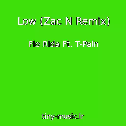 کاور آهنگ Low (Zac N Remix) از Flo Rida Ft. T-Pain