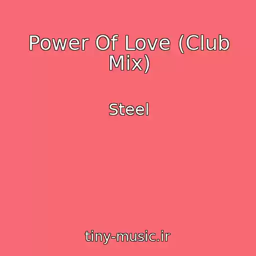 کاور آهنگ Power Of Love (Club Mix) از Steel