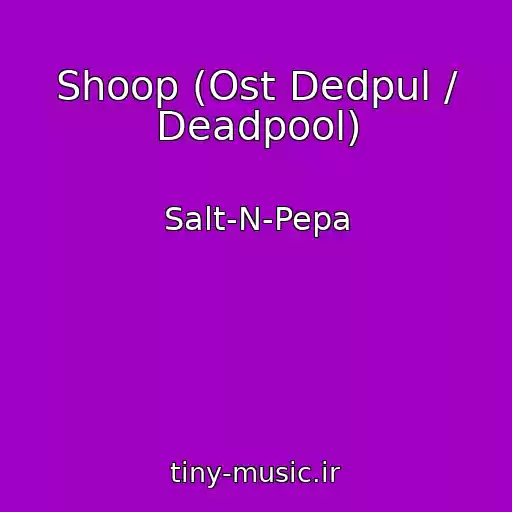 کاور آهنگ Shoop (Ost Dedpul / Deadpool) از Salt-N-Pepa