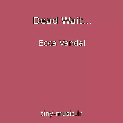 کاور آهنگ Dead Wait... از Ecca Vandal
