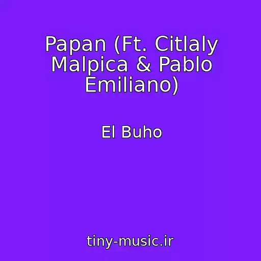 کاور آهنگ Papan (Ft. Citlaly Malpica & Pablo Emiliano) از El Buho