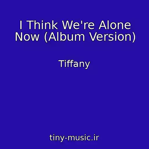 کاور آهنگ I Think We're Alone Now (Album Version) از Tiffany
