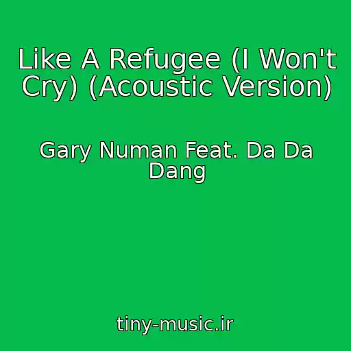 کاور آهنگ Like A Refugee (I Won't Cry) (Acoustic Version) از Gary Numan Feat. Da Da Dang