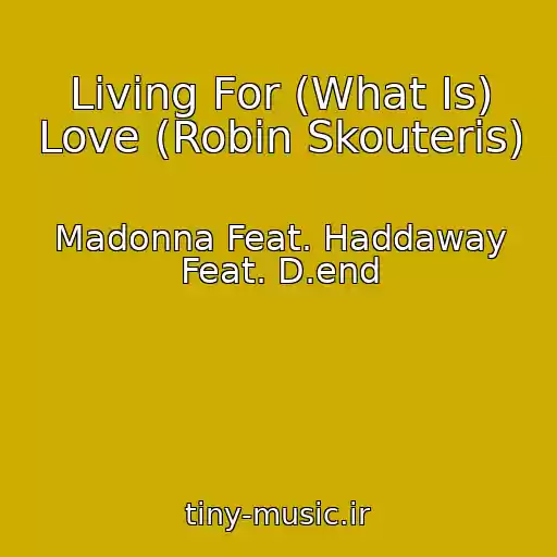 کاور آهنگ Living For (What Is) Love (Robin Skouteris) از Madonna Feat. Haddaway Feat. D.end