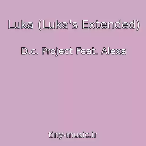 کاور آهنگ Luka (Luka's Extended) از D.c. Project Feat. Alexa