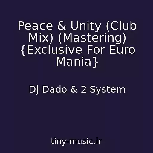 کاور آهنگ Peace & Unity (Club Mix) (Mastering) {Exclusive For Euro Mania} از Dj Dado & 2 System