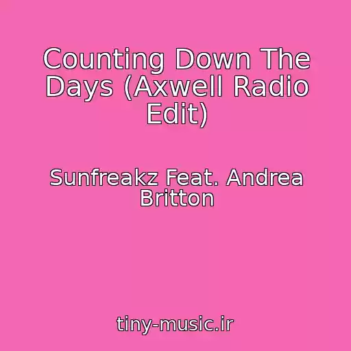 کاور آهنگ Counting Down The Days (Axwell Radio Edit) از Sunfreakz Feat. Andrea Britton