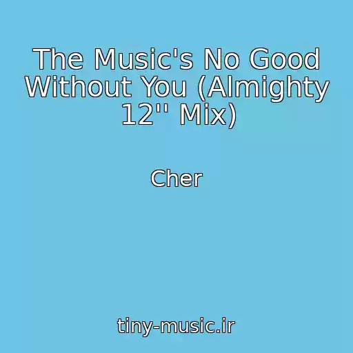 کاور آهنگ The Music's No Good Without You (Almighty 12'' Mix) از Cher