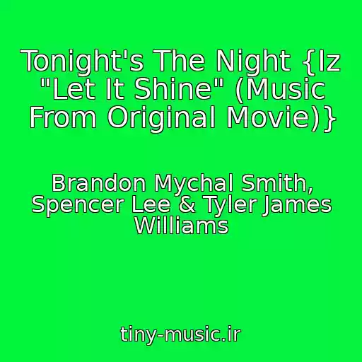 کاور آهنگ Tonight's The Night {Iz "Let It Shine" (Music From Original Movie)} از Brandon Mychal Smith, Spencer Lee & Tyler James Williams
