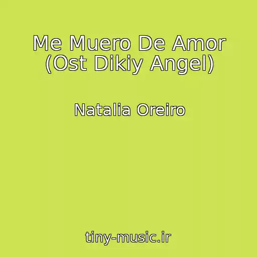 کاور آهنگ Me Muero De Amor (Ost Dikiy Angel) از Natalia Oreiro
