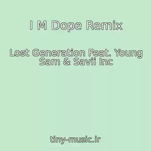 کاور آهنگ I M Dope Remix از Lost Generation Feat. Young Sam & Savii Inc