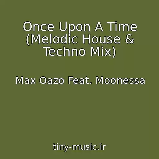 کاور آهنگ Once Upon A Time (Melodic House & Techno Mix) از Max Oazo Feat. Moonessa