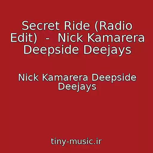 کاور آهنگ Secret Ride (Radio Edit)  -  Nick Kamarera Deepside Deejays از Nick Kamarera Deepside Deejays