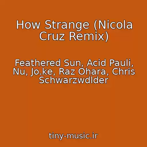 کاور آهنگ How Strange (Nicola Cruz Remix) از Feathered Sun, Acid Pauli, Nu, Jo.ke, Raz Ohara, Chris Schwarzwdlder