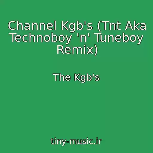 کاور آهنگ Channel Kgb's (Tnt Aka Technoboy 'n' Tuneboy Remix) از The Kgb's
